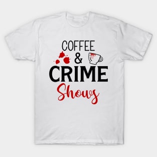 Coffee and Crime Shows T-Shirt